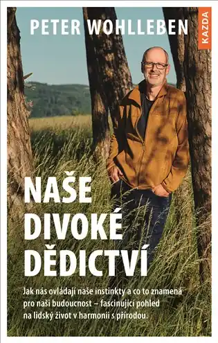 Naše divoké dědictví: Jak nás ovládají naše instinkty a co to znamená pro naši budoucnost – fascinující pohled na lidský život v harmonii s přírodou. Nejprodávanější