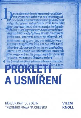 Prokletí a usmíření: Několik kapitol z dějin trestního práva na Chebsku Výhodná Nabídka