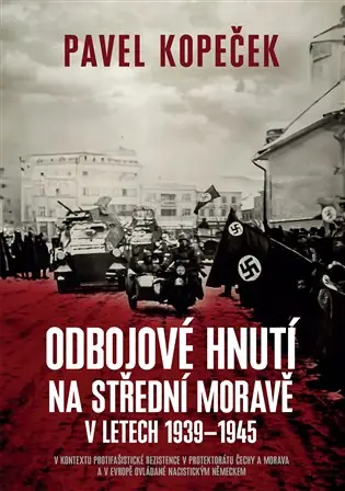Odbojové hnutí na střední Moravě v letech 1939 - 1945: V kontextu protifašistické rezistence v protektorátu Čechy a Morava a v Evropě ovládané nacistickým Německem Oblíbený