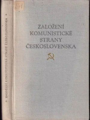 Objednat Nyní Založení Komunistické strany Československa          : sborník dokumentů ke vzniku a založení KSČ, 1917-1924