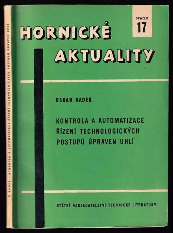 Kontrola a automatizace řízení technologických postupů úpraven uhlí - Určeno provozním prac v uhelných úpravnách, prac. ve výzkumu a v projektování i výstavbě uhelných úpraven, v záv. vyrábějících stroje a zařízení pro uhelné úpravny i jako stud. pomůcka pro posl. Vys. šk. báňské a hornických prům. škol. Dokud Zásoby Vydrží